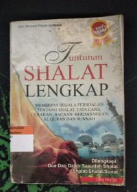 Image of Tuntunan Shalat Lengkap: Mengupas Segala Persoalan tentang Shalat, Tata Cara Gerakan, Bacaan Berdasarkan Alquran dan Sunnah