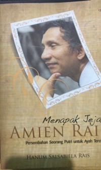 Image of Menapak Jejak Amien Rais: Persembahan Seorang Putri untuk Ayah Tercinta
