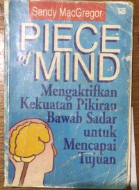 Image of Piece of Mind: Teknologi Optimalisasi Pikiran Mengaktifkan Kekuatan Pikiran Bawah Sadar untuk Mencapai Tujuan