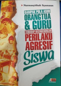 Image of dampak Pola Asuh Orang tua dan Guru Terhadap Kecenderungan Perilaku Agresif Siswa