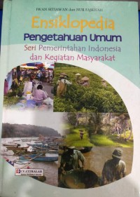 Image of Ensiklopedia Pengetahuan Umum: Seri Pemerintah Indonesia dan Kegiatan Masyarakat