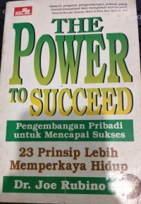 Image of The Power To Succeed: 23 Prinsip Lebih Memperkaya Hidup