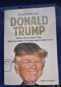Image of Belajar Bisnis Dari DONALD TRUMP Rahasia Sukses Donald Trump Bagaimana Berpikir & Bertindak seperti Donald Trump
