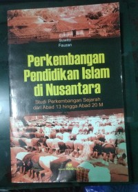 Image of Perkembangan Pendidikan Islam di Nusantara: Studi Perkembangan Sejarah dari Abad 13 Hingga Abad 20 M