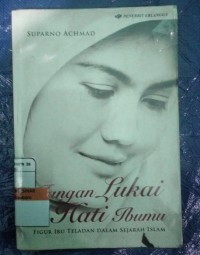 Image of Jangan Lukai Hati Ibumu: Figur Ibu Teladan Dalam Sejarah Islam