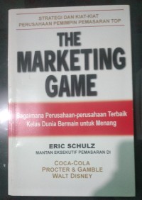 Image of The Marketing Game: Bagaimana Perusahaan-Perusahaan Terbaik Kelas Dunia Bermain untuk Menang
